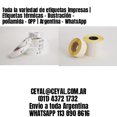 Toda la variedad de etiquetas impresas | Etiquetas térmicas – ilustración – poliamida – OPP | Argentina – WhatsApp