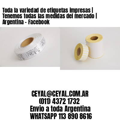 Toda la variedad de etiquetas impresas | Tenemos todas las medidas del mercado | Argentina – Facebook