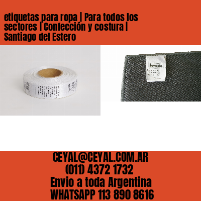 etiquetas para ropa | Para todos los sectores | Confección y costura | Santiago del Estero