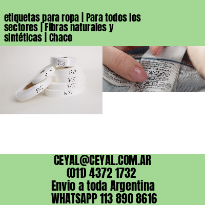 etiquetas para ropa | Para todos los sectores | Fibras naturales y sintéticas | Chaco