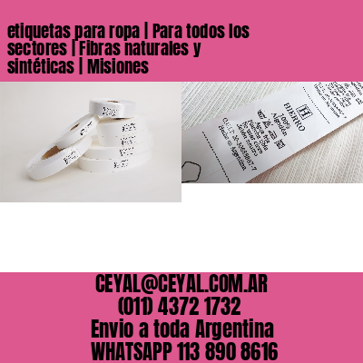 etiquetas para ropa | Para todos los sectores | Fibras naturales y sintéticas | Misiones