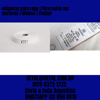 etiquetas para ropa | Para todos los sectores | Hilados | Chubut