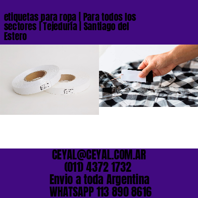 etiquetas para ropa | Para todos los sectores | Tejeduría | Santiago del Estero