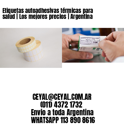 Etiquetas autoadhesivas térmicas para salud | Los mejores precios | Argentina