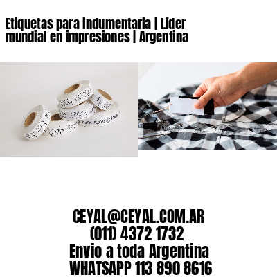 Etiquetas para indumentaria | Líder mundial en impresiones | Argentina