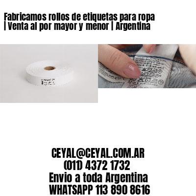 Fabricamos rollos de etiquetas para ropa | Venta al por mayor y menor | Argentina