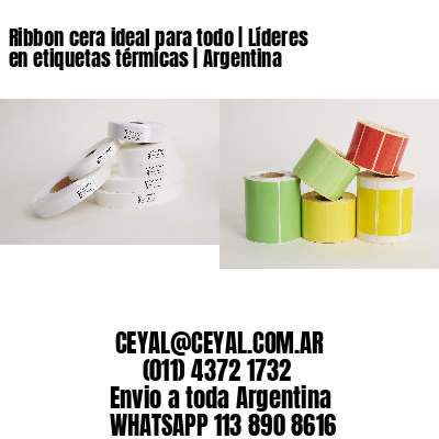 Ribbon cera ideal para todo | Líderes en etiquetas térmicas | Argentina