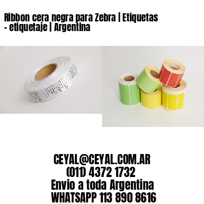 Ribbon cera negra para Zebra | Etiquetas – etiquetaje | Argentina