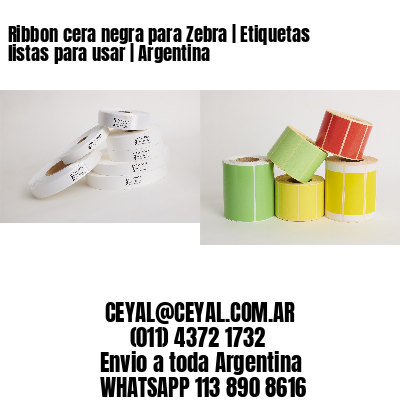 Ribbon cera negra para Zebra | Etiquetas listas para usar | Argentina