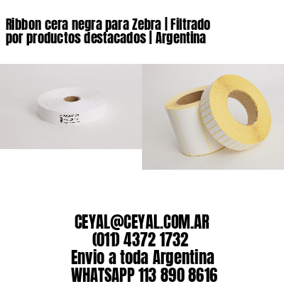 Ribbon cera negra para Zebra | Filtrado por productos destacados | Argentina