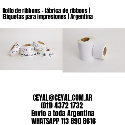 Rollo de ribbons – fábrica de ribbons | Etiquetas para impresiones | Argentina