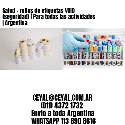 Salud – rollos de etiquetas VOID (seguridad) | Para todas las actividades | Argentina