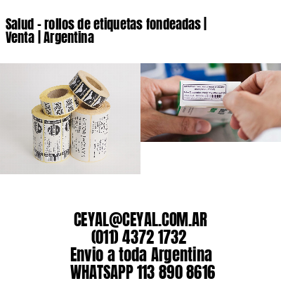 Salud – rollos de etiquetas fondeadas | Venta | Argentina