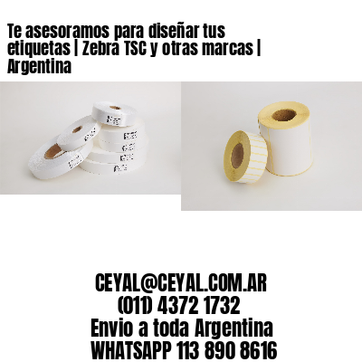 Te asesoramos para diseñar tus etiquetas | Zebra TSC y otras marcas | Argentina