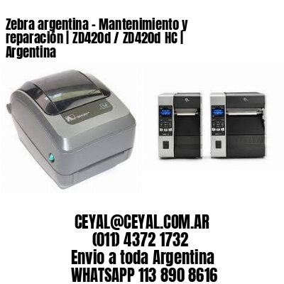 Zebra argentina – Mantenimiento y reparación | ZD420d / ZD420d‑HC | Argentina