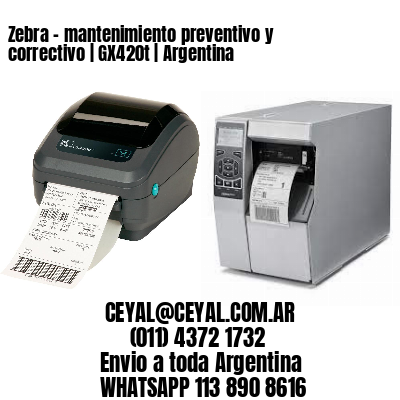 Zebra – mantenimiento preventivo y correctivo | GX420t | Argentina