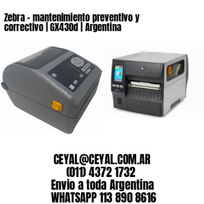 Zebra – mantenimiento preventivo y correctivo | GX430d | Argentina