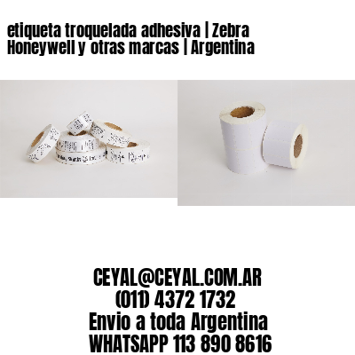 etiqueta troquelada adhesiva | Zebra Honeywell y otras marcas | Argentina