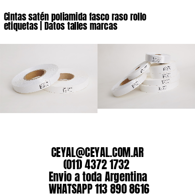 Cintas satén poliamida fasco raso rollo etiquetas | Datos talles marcas