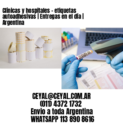 Clínicas y hospitales – etiquetas autoadhesivas | Entregas en el día | Argentina