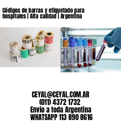 Códigos de barras y etiquetado para hospitales | Alta calidad | Argentina