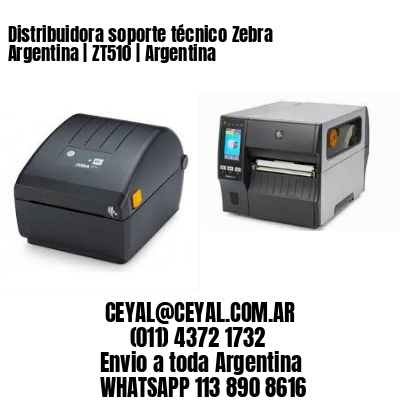 Distribuidora soporte técnico Zebra Argentina | ZT510 | Argentina