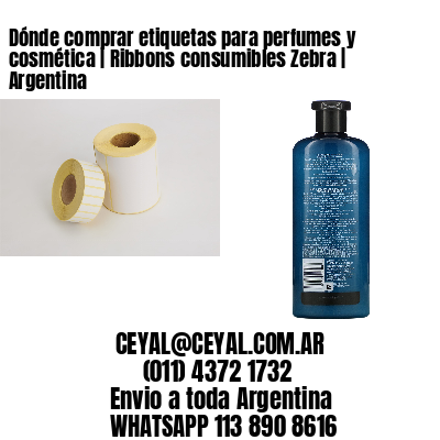 Dónde comprar etiquetas para perfumes y cosmética | Ribbons consumibles Zebra | Argentina