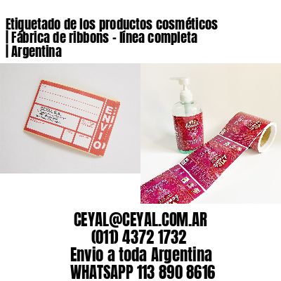 Etiquetado de los productos cosméticos | Fábrica de ribbons – línea completa | Argentina