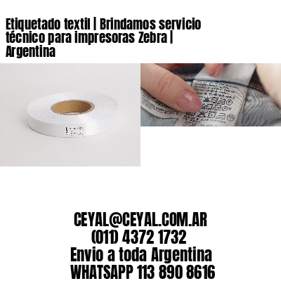 Etiquetado textil | Brindamos servicio técnico para impresoras Zebra | Argentina