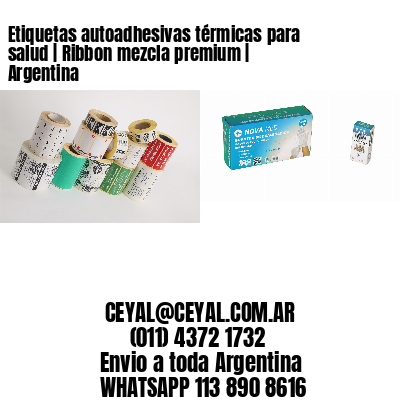 Etiquetas autoadhesivas térmicas para salud | Ribbon mezcla premium | Argentina