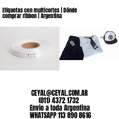 Etiquetas con multicortes | Dónde comprar ribbon | Argentina