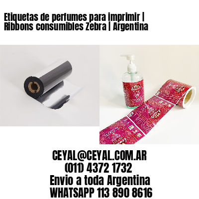 Etiquetas de perfumes para imprimir | Ribbons consumibles Zebra | Argentina