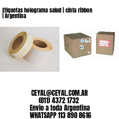 Etiquetas holograma salud | cinta ribbon | Argentina