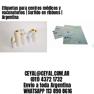 Etiquetas para centros médicos y vacunatorios | Surtido en ribbons | Argentina