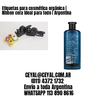 Etiquetas para cosmética orgánica | Ribbon cera ideal para todo | Argentina