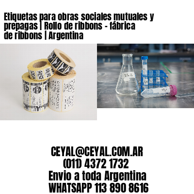 Etiquetas para obras sociales mutuales y prepagas | Rollo de ribbons – fábrica de ribbons | Argentina