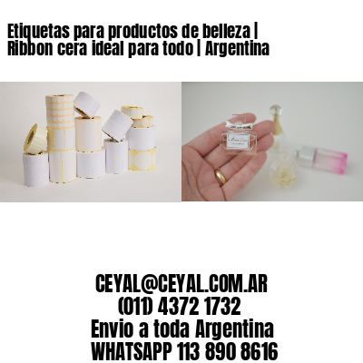 Etiquetas para productos de belleza | Ribbon cera ideal para todo | Argentina