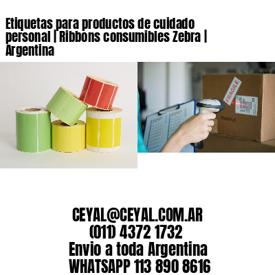 Etiquetas para productos de cuidado personal | Ribbons consumibles Zebra | Argentina