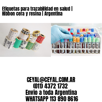 Etiquetas para trazabilidad en salud | Ribbon cera y resina | Argentina