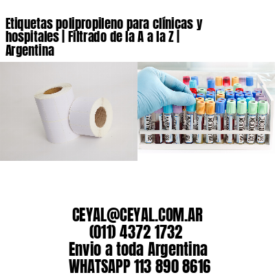 Etiquetas polipropileno para clínicas y hospitales | Filtrado de la A a la Z | Argentina