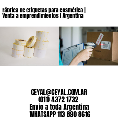 Fábrica de etiquetas para cosmética | Venta a emprendimientos | Argentina