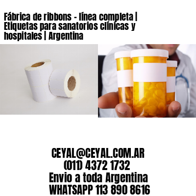 Fábrica de ribbons – línea completa | Etiquetas para sanatorios clínicas y hospitales | Argentina