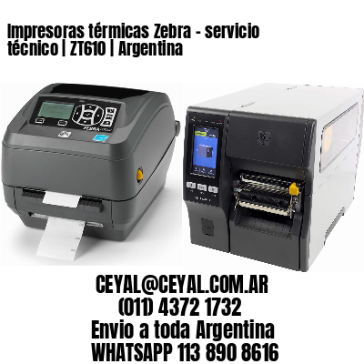 Impresoras térmicas Zebra – servicio técnico | ZT610 | Argentina