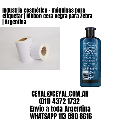 Industria cosmética – máquinas para etiquetar | Ribbon cera negra para Zebra | Argentina