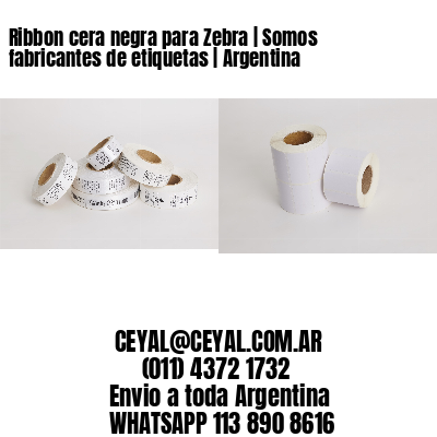 Ribbon cera negra para Zebra | Somos fabricantes de etiquetas | Argentina