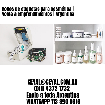 Rollos de etiquetas para cosmética | Venta a emprendimientos | Argentina