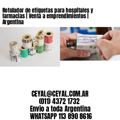 Rotulador de etiquetas para hospitales y farmacias | Venta a emprendimientos | Argentina