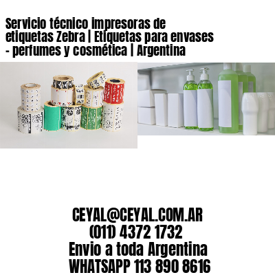 Servicio técnico impresoras de etiquetas Zebra | Etiquetas para envases – perfumes y cosmética | Argentina