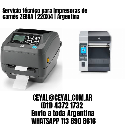 Servicio técnico para Impresoras de carnés ZEBRA | 220Xi4 | Argentina