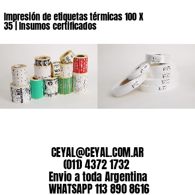 Impresión de etiquetas térmicas 100 X 35 | Insumos certificados